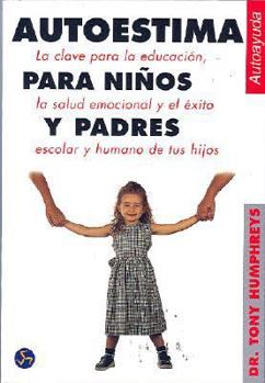 Paperback Autoestima Para Ninos y Padres: La Clave Para La Educacion, La Salud Emocional y El Exito Escolar y Humano de Sus Hijos [Spanish] Book