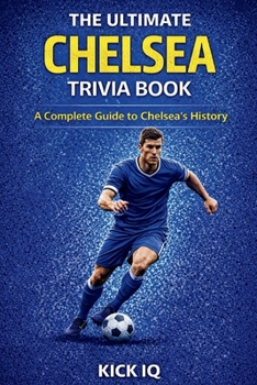 The Ultimate Chelsea Trivia Book: A Complete Guide to Liverpool History with 150+ Challenging Questions