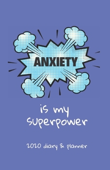 Anxiety Is My Superpower 2020 Diary & Planner: Two Weeks To View, Blue Cover