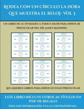 Los mejores libros para bebés (Rodea con un círculo la hora que muestra el reloj- Vol 3): Este libro contiene 30 fichas con actividades a todo color para niños de 5 a 6 años (Spanish Edition)