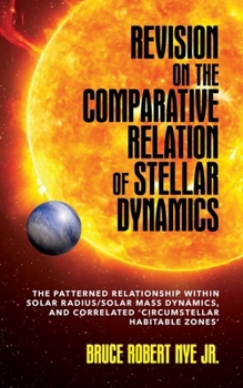 Paperback Revision on the Comparative Relation of Stellar Dynamics: The Patterned Relationship within Solar Radius/Solar Mass Dynamics, and Correlated 'Circumst Book