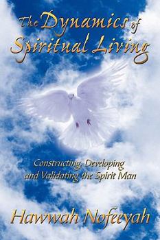 Paperback The Dynamics of Spiritual Living: Constructing, Developing and Validating the Spirit Man Book
