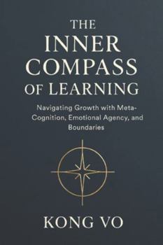 Paperback The Inner Compass of Learning: Navigating Growth with Meta-Cognition, Emotional Agency, and Boundaries Book