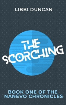 The Scorching: Book One of the Nanevo Chronicles - Book #1 of the Scorching Trilogy