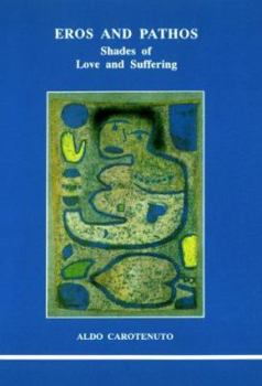 Eros and Pathos: Shades of Love and Suffering - Book #40 of the Studies in Jungian Psychology by Jungian Analysts