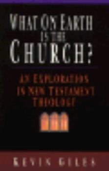 Paperback What on Earth is the Church?: An Exploration in New Testament Theology Book
