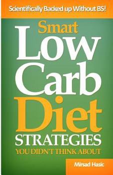Smart Low Carb Diet Strategies You Didn't Think About: Well Hidden Low Carb Diet Gems to Help You Lose Weight Quickly