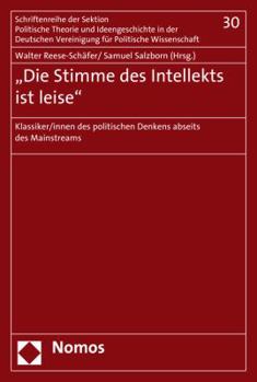 Paperback 'Die Stimme Des Intellekts Ist Leise': Klassiker/Innen Des Politischen Denkens Abseits Des Mainstreams [German] Book