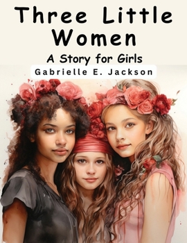 Paperback Three Little Women: A Story for Girls Book