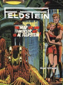 Hardcover Feldstein: The Mad Life and Fantastic Art of Al Feldstein! Book