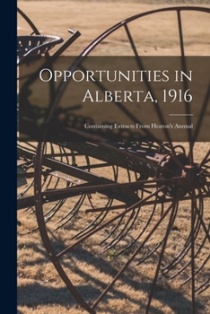 Paperback Opportunities in Alberta, 1916 [microform]: Containing Extracts From Heaton's Annual Book