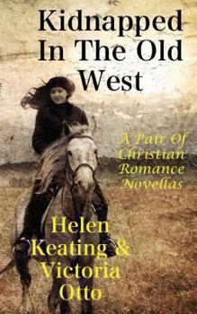 Paperback Kidnapped In The Old West: A Pair Of Christian Romance Novellas Book