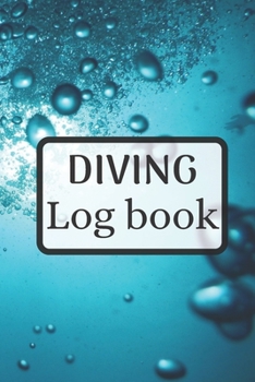 Diving log book: Dive journal | Diving log book 6 x 9 inches x 120 pages | Diver logbook scuba diving log book for Beginner, intermediate and experienced Diver