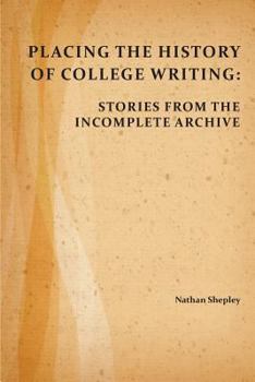 Paperback Placing the History of College Writing: Stories from the Incomplete Archive Book