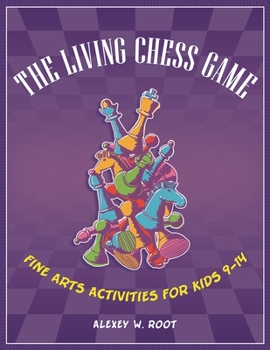 Paperback The Living Chess Game: Fine Arts Activities for Kids 9â "14 Book