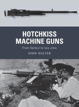 Paperback Hotchkiss Machine Guns: From Verdun to Iwo Jima Book