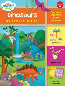 Paperback Just Imagine & Play! Dinosaurs Activity Book: Dinosaur Activity Book Includes: Stickers! Press-Outs! Puzzles & Games! Book