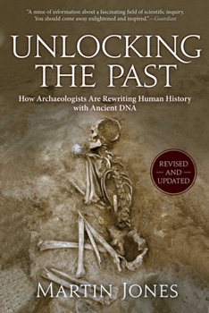 Paperback Unlocking the Past: How Archaeologists Are Rewriting Human History with Ancient DNA Book