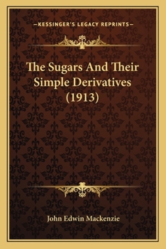 Paperback The Sugars And Their Simple Derivatives (1913) Book