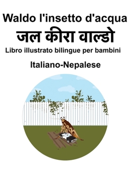 Italiano-Nepalese Waldo l'insetto d'acqua Libro illustrato bilingue per bambini (Italian Edition)