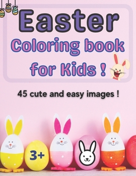 Paperback Easter Coloring book for kids !: 45 Cute and Easy Images, Ages 3-6. Kids coloring book. Fun To Color! Eggs, Bunnies, Chiks. A Mega Toddler and Prescho Book