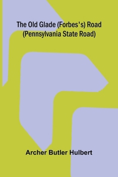 Paperback The Old Glade (Forbes's) Road (Pennsylvania State Road) Book