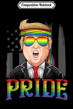 Composition Notebook: Pride LGBT Queer Trump In American Flag Sunglasses Cool Gift  Journal/Notebook Blank Lined Ruled 6x9 100 Pages