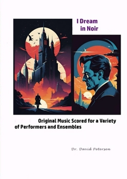 Paperback I Dream in Noir: Original Music Scored for a Variety of Performers and Ensembles Book