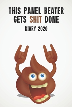 Paperback This Panel Beater Gets Shit Done Diary 2020: Funny full year 2020 110 page diary journal notebook for hard working Panel Beaters Book