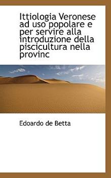 Paperback Ittiologia Veronese Ad USO Popolare E Per Servire Alla Introduzione Della Piscicultura Nella Provinc [Italian] Book