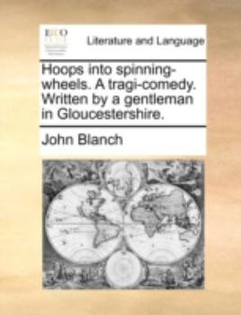 Paperback Hoops into spinning-wheels. A tragi-comedy. Written by a gentleman in Gloucestershire. Book