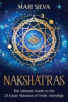 Paperback Nakshatras: The Ultimate Guide to the 27 Lunar Mansions of Vedic Astrology Book