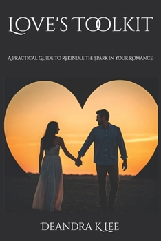 Paperback Love's Toolkit: A Practical Guide to Rekindle the Spark in Your Romance Book