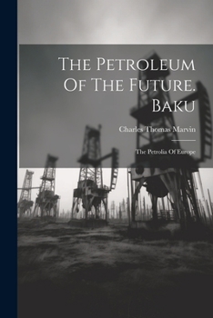 Paperback The Petroleum Of The Future. Baku: The Petrolia Of Europe Book