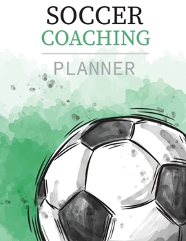Soccer Coaching Planner: Soccer Planningbook Book Team Formation Workbook Pitch Templates For Game Preparation Field Drawing