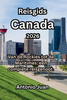 Paperback Reisgids Canada 2026: Van de Rockies tot de Maritimes: een complete reisgenoot. [Dutch] Book