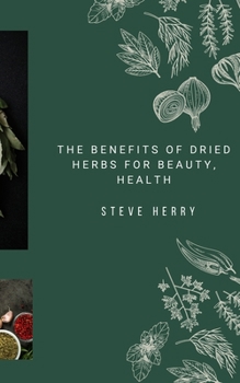 Paperback The Benefits of Dried Herbs for Beauty, Health Book