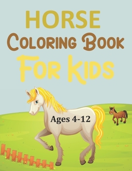Paperback Horse Coloring Book For Kids Ages 4-12: Horse Coloring Book For Kids Book