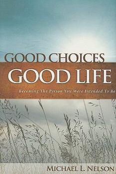 Hardcover Good Choices Good Life: Becoming the Person You Were Intended to Be Book