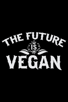 The Future Is Vegan: Vegan Vegetable College Ruled Notebook 6x9in - 120 lined pages Notebook for Vegan, Vegan gifts notebook college ruled journal