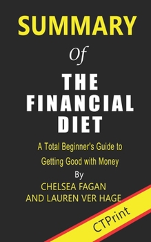 Summary of The Financial Diet  By Chelsea Fagan and Lauren Ver Hage | A Total Beginner’s Guide to Getting Good with Money