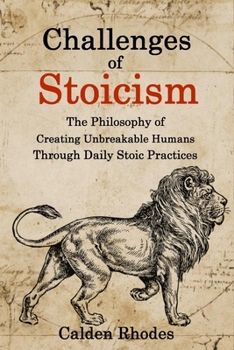 Paperback Challenges of Stoicism: The Philosophy of Creating Unbreakable Humans Through Daily Stoic Practices Book