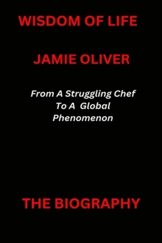 Paperback Jamie Oliver Book: From A Struggling Chef To A Global Phenomenon. Book