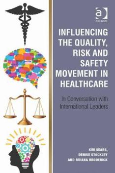 Hardcover Influencing the Quality, Risk and Safety Movement in Healthcare: In Conversation with International Leaders Book