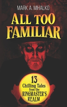 Paperback All Too Familiar: 13 Chilling Tales from the Ringmaster's Realm Book