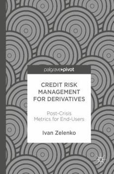 Hardcover Credit Risk Management for Derivatives: Post-Crisis Metrics for End-Users Book