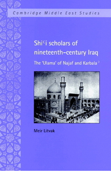 Shi'i Scholars of Nineteenth-Century Iraq (Cambridge Middle East Studies) - Book #10 of the Cambridge Middle East Studies