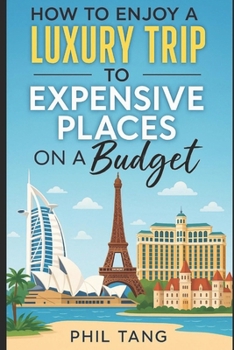 Paperback Super Cheap Expensive Trips: Luxury on a Budget Guide to Visiting the World's Most Expensive Places for Less Book