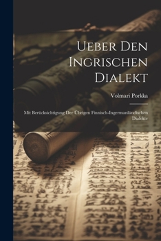 Paperback Ueber Den Ingrischen Dialekt: Mit Berücksichtigung Der Übrigen Finnisch-Ingermanländischen Dialekte [German] Book