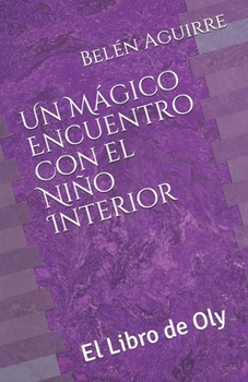 Paperback Un Mágico Encuentro Con el Niño Interior: El Libro de Oly [Spanish] Book